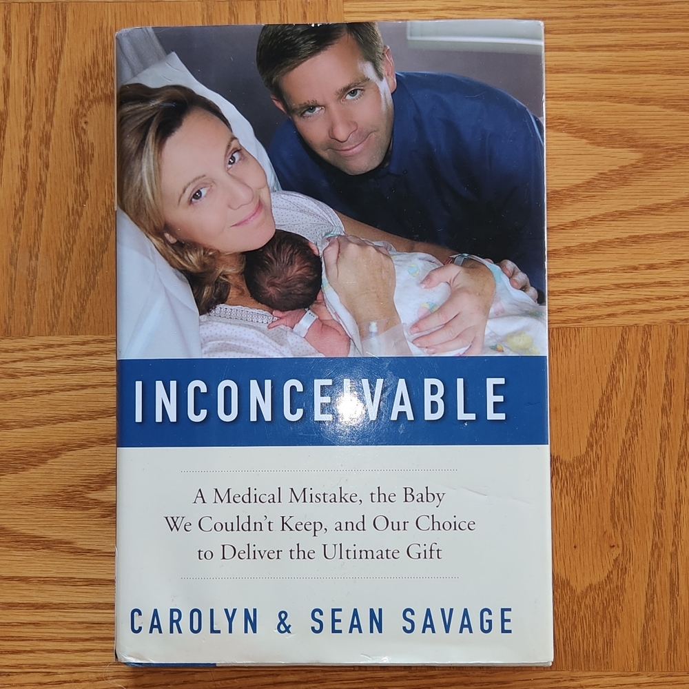 INCONCEIVABLE A Medical Mistake, the Baby We Couldn't Keep, and Our Choice